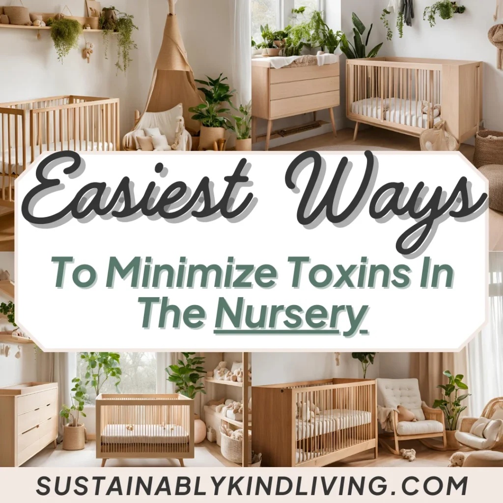 4 different photos of a nursery with text "easiest ways to minimize toxins in the nursery". 