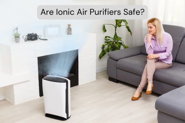 Are Ionic Air Purifiers Safe?