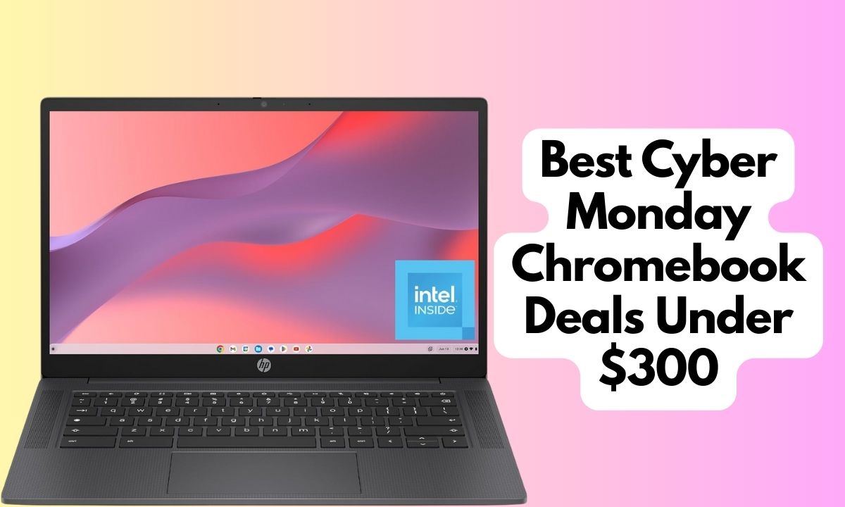 Best Cyber Monday Chromebook Deals Under $300